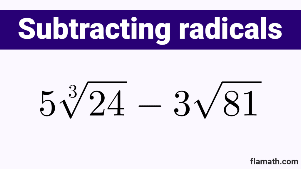 Subtracting (subtraction) of radical expressions example