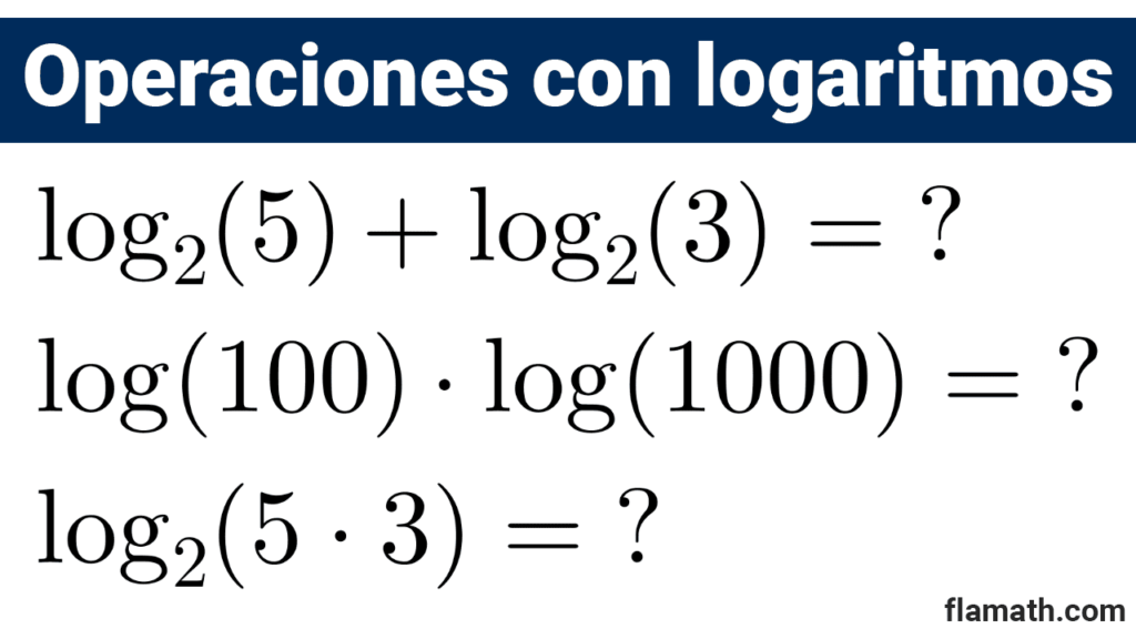 Operaciones con logaritmos: suma, resta, multiplicación, división, potencia, raíz.